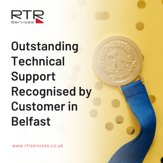 Outstanding Technical Support Recognised by Customer in Belfast